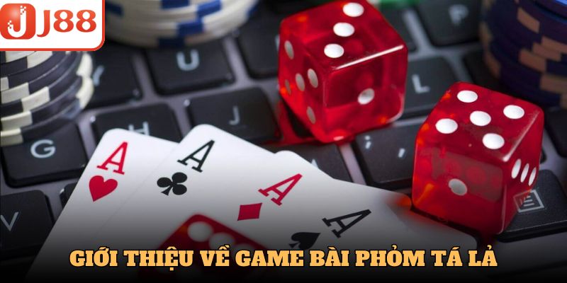 Giới thiệu về game bài Phỏm Tá Lả