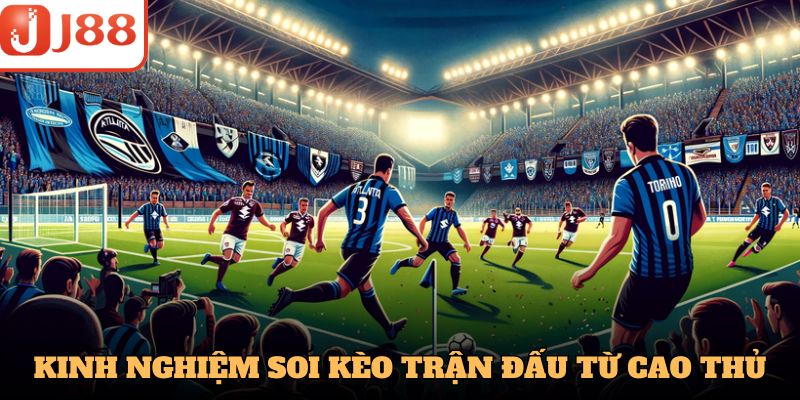 Kinh nghiệm soi kèo trận đấu hiệu quả từ các cao thủ