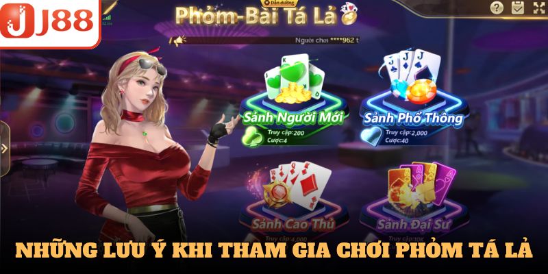 Những lưu ý khi tham gia Phỏm Tá Lả