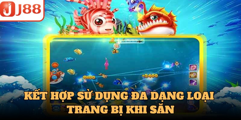 Kết hợp sử dụng đa dạng loại trang bị khi săn