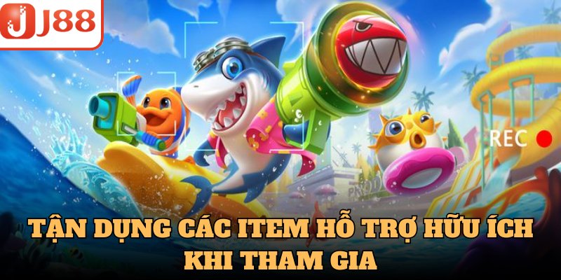 Tận dụng các item hỗ trợ hữu ích khi tham gia