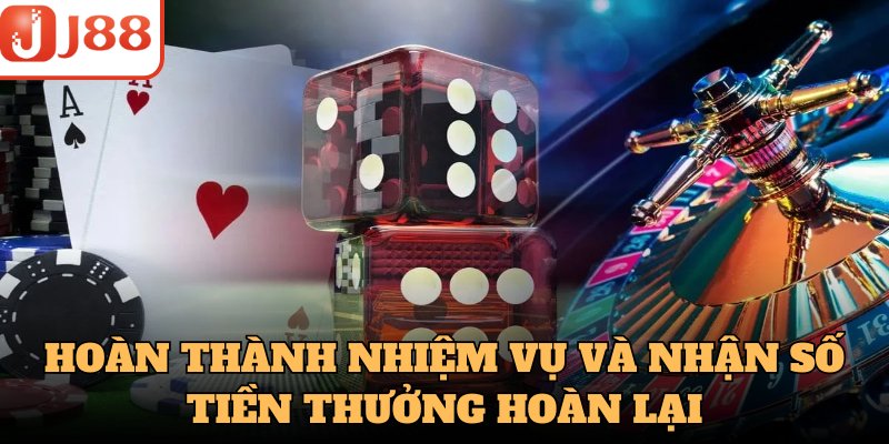 Hoàn thành nhiệm vụ và nhận số tiền thưởng hoàn lại