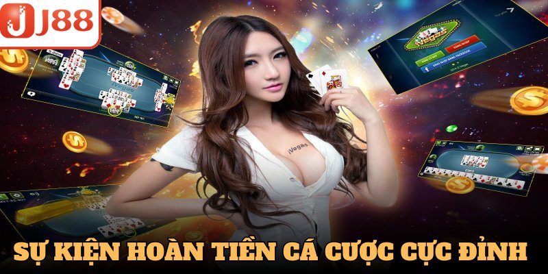 Sự kiện hoàn tiền cá cược cực đỉnh