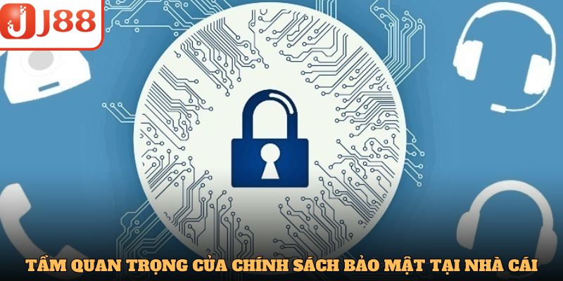 Tầm quan trọng của chính sách bảo mật tại nhà cái